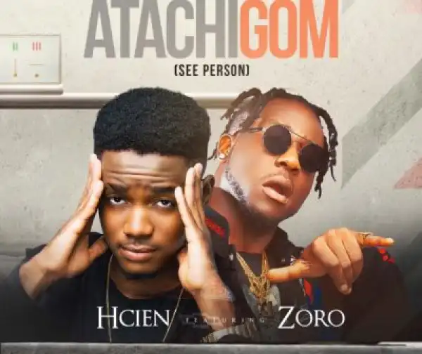 Hcien - Atachigom Ft. Zoro